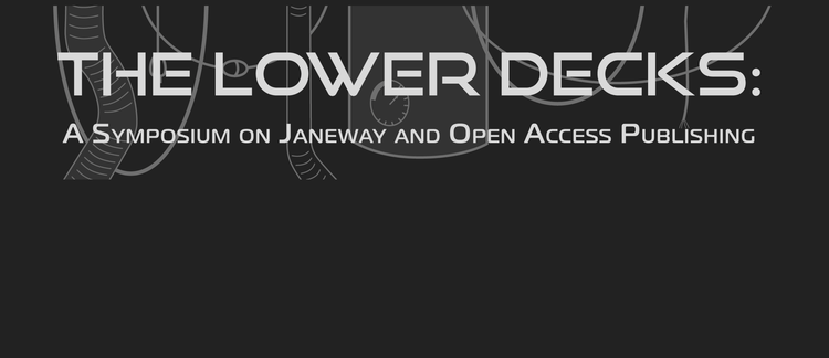 The Lower Decks: A Symposium on Janeway and Open Access Publishing